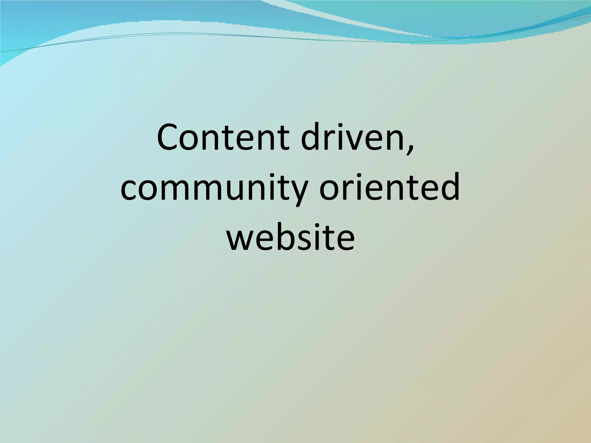 Content driven,  community oriented website 