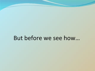 But before we see how… 