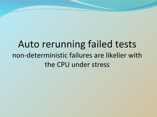 Auto rerunning failed tests non-deterministic failures are likelier with the CPU under stress 