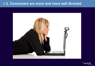 2. Consumers are more and more self directed
 
