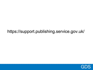 GDS
https://support.publishing.service.gov.uk/
 
