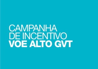 campanha
de incentivo
voe alto gvt
 