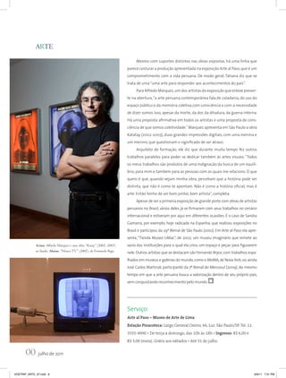 ARTE
                                                                            Mesmo com suportes distintos nas obras expostas, há uma linha que
                                                                       parece costurar a produção apresentada na exposição Arte al Paso, que é um
                                                                       comprometimento com a vida peruana. De modo geral, Tatiana diz que se
                                                                       trata de uma “uma arte para responder aos acontecimentos do país”.
                                                                            Para Alfredo Márquez, um dos artistas da exposição que esteve presen-
                                                                       te na abertura, “a arte peruana contemporânea fala de cidadania, do uso do
                                                                       espaço público e da memória coletiva com consciência e com a necessidade
                                                                       de dizer somos isso, apesar da morte, da dor, da ditadura, da guerra interna.
                                                                       Há uma proposta afirmativa em todos os artistas e uma proposta de cons-
                                                                       ciência de que somos coletividade.” Márquez apresenta em São Paulo a obra
                                                                       Katatay (2002-2003), duas grandes impressões digitais, com uma menina e
                                                                       um menino, que questionam o significado de ser atraso.
                                                                            Arquiteto de formação, ele diz que durante muito tempo fez outros
                                                                       trabalhos paralelos para poder se dedicar também às artes visuais. “Todos
                                                                       os meus trabalhos são produtos de uma indignação da busca de um equilí-
                                                                       brio, para mim e também para as pessoas com as quais me relaciono. O que
                                                                       quero é que, quando vejam minha obra, percebam que a história pode ser
                                                                       distinta, que não é como te apontam. Não é como a história oficial, mas é
                                                                       arte. Então tenho de ser bom pintor, bom artista”, completa.
                                                                            Apesar de ser a primeira exposição de grande porte com obras de artistas
                                                                       peruanos no Brasil, vários deles já se firmaram com seus trabalhos no cenário
                                                                       internacional e estiveram por aqui em diferentes ocasiões. É o caso de Sandra
                                                                       Gamarra, por exemplo, hoje radicada na Espanha, que realizou exposições no
                                                                       Brasil e participou da 29ª Bienal de São Paulo (2010). Em Arte al Paso ela apre-
                                                                       senta, “Tienda Museo LiMac”, de 2002, um museu imaginário que remete ao
             Acima, Alfredo Márquez e suas obra “Katay” (2002 -2003)   vazio das instituições para o qual ela criou um espaço e peças para figurarem
             ao fundo. Abaixo, “Huaco TV” (2002), de Fernando Baga     nele. Outros artistas que se destacam são Fernando Bryce, com trabalhos espa-
                                                                       lhados em museus e galerias do mundo, como o MoMA, de Nova York; ou ainda
                                                                       José Carlos Martinat, participante da 7ª Bienal do Mercosul (2009). Ao mesmo
                                                                       tempo em que a arte peruana busca a valorização dentro de seu próprio país,
                                                                       vem conquistando reconhecimento pelo mundo.




                                                                       Serviço:
                                                                       Arte al Paso – Museo de Arte de Lima
                                                                       Estação Pinacoteca: Largo General Osório, 66, Luz. São Paulo/SP. Tel. 11
                                                                       3335-4990 • De terça a domingo, das 10h às 18h • Ingresso: R$ 6,00 e
                                                                       R$ 3,00 (meia). Grátis aos sábados • Até 31 de julho.


       00 julho de 2011
VOETRIP_ARTE_37.indd 6                                                                                                                               6/9/11 7:31 PM
 