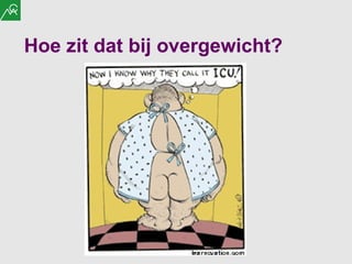 Hoe zit dat bij overgewicht? 