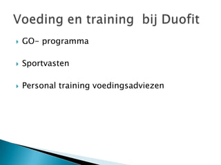    GO- programma

   Sportvasten

   Personal training voedingsadviezen
 