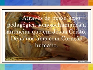 Através de nossa ação
pedagógica somos chamados a
anunciar que em Jesus Cristo,
Deus nos ama com Coração
humano.
19/02/2015
CNSSC - Curitiba - Ir. Marisa Aquino
Janeiro/2015
36
 