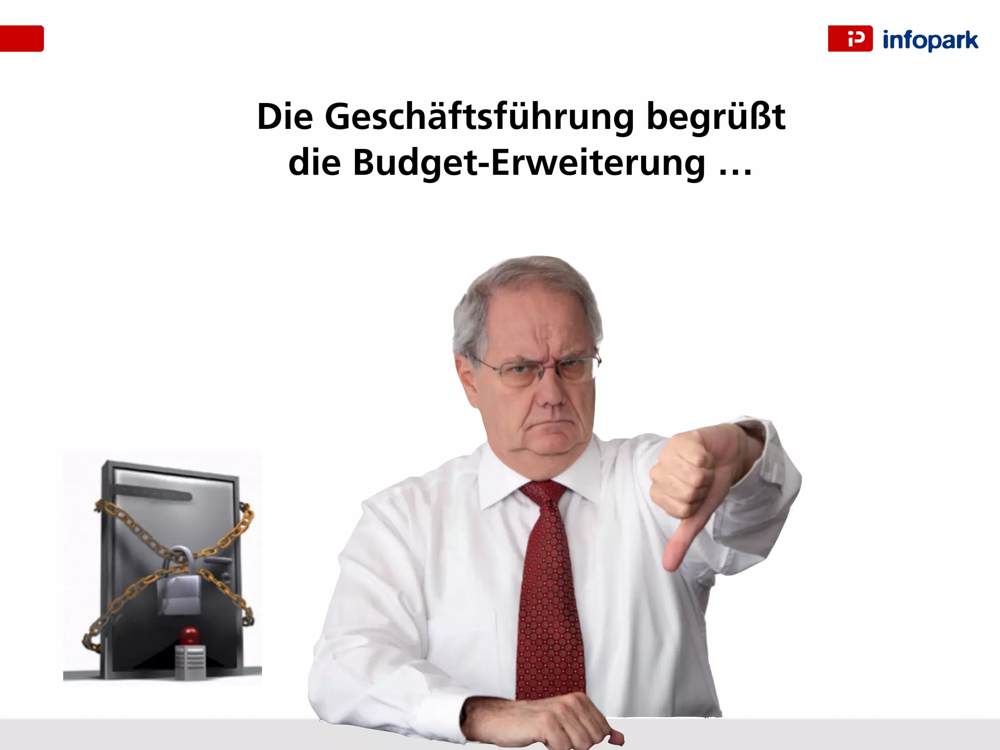 Die Geschäftsführung begrüßt
 die Budget-Erweiterung …
 