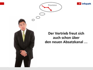 Provision




  Der Vertrieb freut sich
    auch schon über
den neuen Absatzkanal …
 