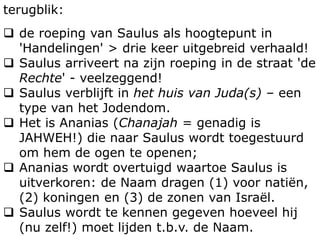 terugblik: 
 de roeping van Saulus als hoogtepunt in 
'Handelingen' > drie keer uitgebreid verhaald! 
 Saulus arriveert ...