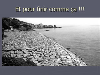 Et pour finir comme ça !!! 