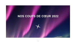 1 4
NOS COUPS DE CŒUR 2022
 