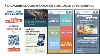 7
À ARCACHON, LE GUIDE D’ANIMATION S’ACTUALISE EN PERMANENCE
 