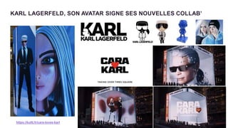 KARL LAGERFELD, SON AVATAR SIGNE SES NOUVELLES COLLAB’
https://kultt.fr/cara-loves-karl
 