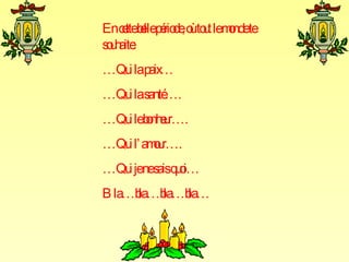 En cette belle période, où tout le monde te souhaite: … Qui la paix… … Qui la santé…. … Qui le bonheur…. … Qui l’amour…. … Qui je ne sais quoi… Bla…bla…bla…bla… 