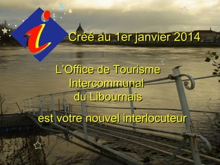 Créé au 1er janvier 2014
L’Office de Tourisme
Intercommunal
du Libournais

est votre nouvel interlocuteur

 