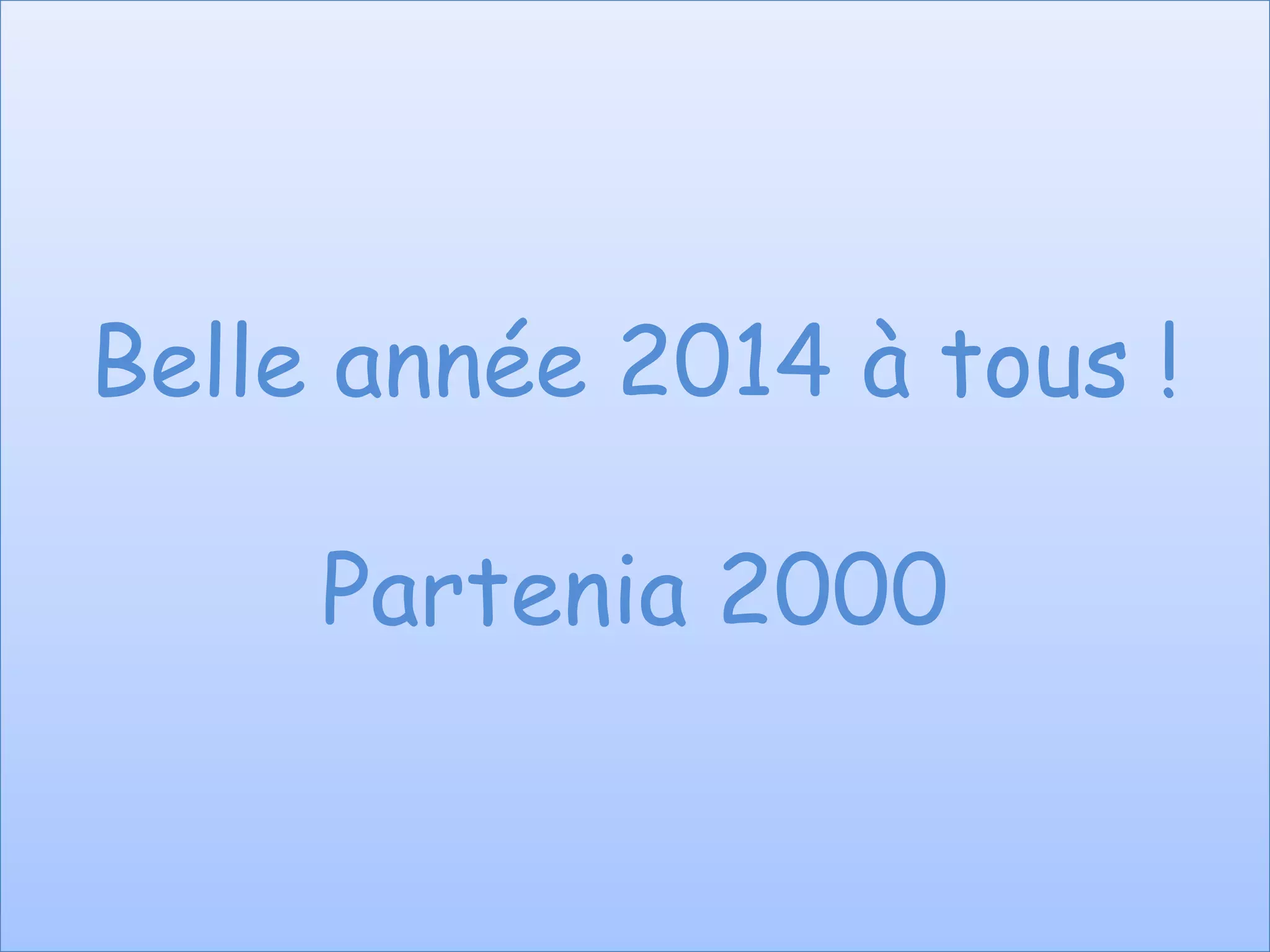 Belle année 2014 à tous !
Partenia 2000