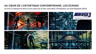 AU CŒUR DE L’ESTHÉTIQUE CONTEMPORAINE, LES ÉCRANS
1 1
Ils sont un élément de décor d’une scène clé du film John Wick 3 Parabellum, de Chad Stahelski (2019)
 