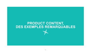 1 4
PRODUCT CONTENT,
DES EXEMPLES REMARQUABLES
 