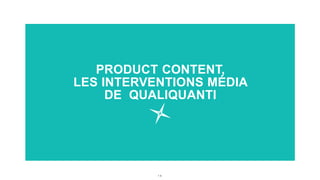 1 9
PRODUCT CONTENT,
LES INTERVENTIONS MÉDIA
DE QUALIQUANTI
 