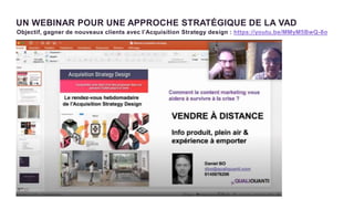 2 2
UN WEBINAR POUR UNE APPROCHE STRATÉGIQUE DE LA VAD
Objectif, gagner de nouveaux clients avec l’Acquisition Strategy design : https://youtu.be/MMyM5BwQ-8o
 