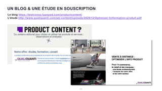2 3
UN BLOG & UNE ÉTUDE EN SOUSCRIPTION
Le blog https://testconso.typepad.com/productcontent/
L’étude http://www.qualiquanti.com/wp-content/uploads/2020/12/Optimiser-linformation-produit.pdf
 