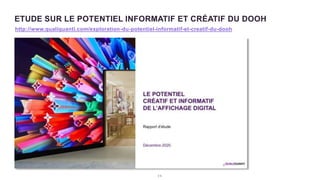 ETUDE SUR LE POTENTIEL INFORMATIF ET CRÉATIF DU DOOH
2 5
http://www.qualiquanti.com/exploration-du-potentiel-informatif-et-creatif-du-dooh
/
 