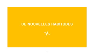 3
DE NOUVELLES HABITUDES
 