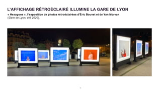 L’AFFICHAGE RÉTROÉCLAIRÉ ILLUMINE LA GARE DE LYON
9
« Hexagone », l’exposition de photos rétroéclairées d'Éric Bouvet et de Yan Morvan
(Gare de Lyon, été 2020).
 