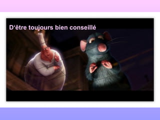 D‘être toujours bien conseillé
 