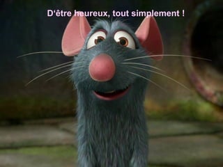 D‘être heureux, tout simplement !
 