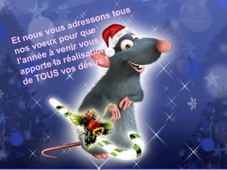 Et nous vous adressons tous
nos voeux pour que
l’année à venir vous
apporte la réalisation
de TOUS vos désirs !
 