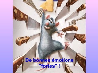 De bonnes émotions
"fortes" !
 
