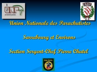   Union Nationale des Parachutistes  Sarrebourg  et Environs Section Sergent-Chef Pierre Chatel 