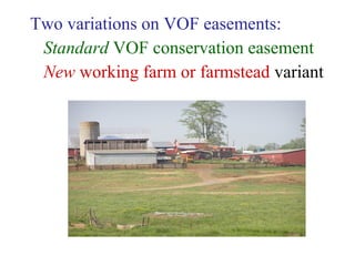 Two variations on VOF easements:
Standard VOF conservation easement
New working farm or farmstead variant
 