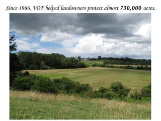 Since 1966, VOF helped landowners protect almost 730,000 acres.
 