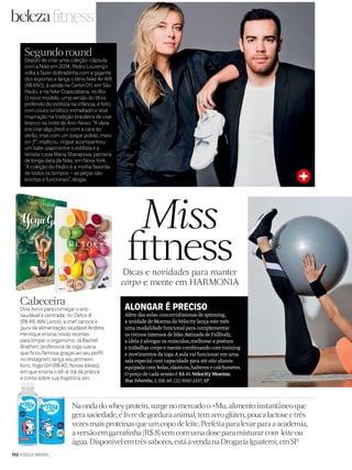 ﬁtness
Miss
fitnessDicas e novidades para manter
corpo e mente em HARMONIA
ALONGAR É PRECISO
Além das aulas concorridíssimas de spinning,
a unidade de Moema daVelocitylança este mês
uma modalidade funcional para complementar
os treinos intensos de bike.Batizada de Fullbody,
a ideia é alongar os músculos,melhorar a postura
e trabalhar corpo e mente combinando core training
e movimentos da ioga.Aaulavai funcionar em uma
sala especial com capacidade para até oito alunos
equipada com bolas,elásticos,halteres e colchonetes.
O preço de cada sessão é R$ 45.VelocityMoema:
RuaInhambu,1.318,tel.(11)5041-2337,SP
Na onda do whey protein, surge no mercado o +Mu, alimento instantâneo que
gera saciedade, é livre de gordura animal, tem zero glúten, pouca lactose e três
vezes mais proteínas que um copo de leite. Perfeita para levar para a academia,
a versão em garrafinha (R$ 8) vem com uma dose para misturar com leite ou
água. Disponível em três sabores, está à venda na Drogaria Iguatemi, em SP
Segundo round
Depois de criar uma coleção-cápsula
com a Nike em 2014, Pedro Lourenço
volta a fazer dobradinha com a gigante
dos esportes e lança o tênis Nike Air Rift
(R$ 450), à venda na Cartel 011, em São
Paulo, e na Nike Copacabana, no Rio.
O novo modelo, uma versão do tênis
preferido do estilista na infância, é feito
com couro sintético esmaltado e teve
inspiração na tradição brasileira de usar
branco na noite de Ano-Novo. “A ideia
era criar algo fresh e com a cara do
verão, mas com um toque polido, meio
sci-fi”, explicou. Vogue acompanhou
um bate-papo entre o estilista e a
tenista russa Maria Sharapova, parceira
de longa data da Nike, em Nova York.
“A coleção do Pedro é a minha favorita
de todos os tempos – as peças são
bonitas e funcionais”, elogia.
Cabeceira
Dois livros para começar o ano
saudável e centrada: no Detox 8
(R$ 48, Alfa Livros), a chef carioca e
guru da alimentação saudável Andrea
Henrique ensina novas receitas
para limpar o organismo. Já Rachel
Brathen, professora de ioga sueca
que ficou famosa graças ao seu perfil
no Instagram, lança seu primeiro
livro, Yoga Girl (R$ 40, Novas Ideias),
em que ensina o bê-á-bá da prática
e conta sobre sua trajetória zen.
102 VOGUE BRASIL
 