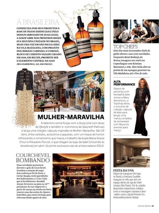 TOP CHEFS
Doisdosmaisincensadoschefsdo
globoabremoanocomnovidades.
EnquantoRenéRedzepi,do
Noma,inauguraumrestôem
CopenhaguecomKristian
Baumann,o108, AlexAtalaabreas
portasdeumaçouguegourmetna
VilaMadalena,atéofimdomês.
Depois de
parcerias com
Kendall & Kylie
Jenner e Mary
Katrantzou, a
Topshop deixa
o conceito de
coleção-cápsula
de lado para
lançar uma
marca completa
de activewear
com Beyoncé,
prevista para
março.
VOGUE BRASIL 19
FESTADAUVA
Depois de inaugurar três lojas
no Brasil, a francesa Caudalie
inaugura no mês que vem um
espaço dentro do spa do hotel
Unique (São Paulo). Por lá, estarão
disponíveis tratamentos inéditos
como a massagem craniana e best-
-sellers como o facial Premier Cru
Antienvelhecimento Global.
oi A Valentino soma forças com a Goop (site com dicas
de lifestyle e também e-commerce de Gwyneth Paltrow)
e lança uma coleção-cápsula inspirada na Mulher-Maravilha. São 24
itens, entre vestidos, acessórios e jaquetas, com um toque de humor
refrescando o romantismo que marca o trabalho da dupla Maria Grazia
Chiuri e Pierpaolo Piccioli, e que chegam às lojas da label (incluindo as
brasileiras) em abril. Os prints exclusivos são do artista italiano SOLO.
CONHECIDA POR SEUS PRODUTOS À
BASE DE ÓLEOS ESSENCIAIS E PELO
DESIGN ARROJADO DE SUAS LOJAS,
AAESOP ABRE NOS PRÓXIMOS MESES
SUA SEGUNDA UNIDADE NO BRASIL,
MAIS UMA VEZ EM SÃO PAULO.SERÁ
NA VILA MADALENA,COM PROJETO
DOS IRMÃOS CAMPANA.O COBOGÓ,
BLOCO DE CIMENTO VAZADO CRIADO
EM 1929,EM RECIFE,PROMETE SER
O ELEMENTO CENTRAL DA LOJA
(RUA HARMONIA,343,SÃO PAULO).
À BRASILEIRA
Duas novidades prometem
derreter o gelo de Courchevel.
Invadem a estação de esqui
dois endereços hit de Paris: o
Caviar Kaspia,restô queridinho
dos fashionistas,e o L’Arc Club,
que já fez Rihanna e Kendall
Jenner ferverem na pista no 16ème
parisiense.Se sua viagem for a
partir de março,na escala em Paris,
reserve uma das suítes do clássico
hotel Ritz,que estava fechado para
reformas desde agosto de 2012.
MULHER-MARAVILHA
COURCHEVEL
BOMBANDO
ALTA
PERFORMANCE
 