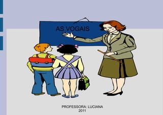 AS VOGAIS PROFESSORA: LUCIANA 2011 