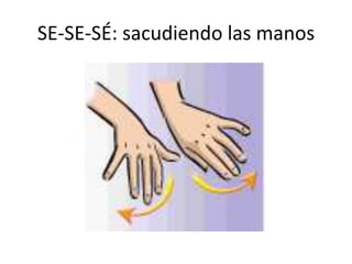 SE-SE-SÉ: sacudiendo las manos