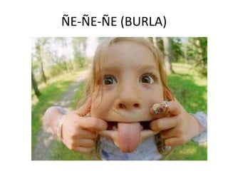 ÑE-ÑE-ÑE (BURLA)