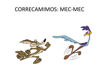 CORRECAMIMOS: MEC-MEC