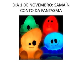 DIA 1 DE NOVEMBRO: SAMAÍNCONTO DA PANTASMA