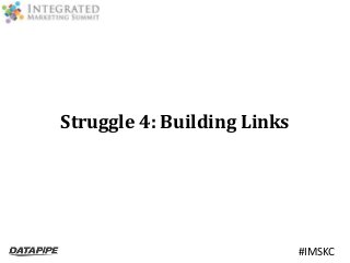 #IMSKC 
Struggle 4: Building Links 
 