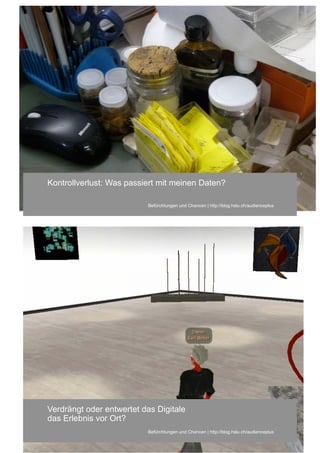 Kontrollverlust: Was
Was bringt mir das? passiert mit meinen Daten?

                          Befürchtungen und Chancen | http://blog.hslu.ch/audienceplus
                                         Projektarbeit




Verdrängt oder entwertet das Digitale
das Erlebnis vor Ort?
                          Befürchtungen und Chancen | http://blog.hslu.ch/audienceplus
 