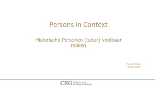 DIM activiteit
Persons in Context
Historische Personen (beter) vindbaar
maken
Pieter Woltjer
18 april 2023
 