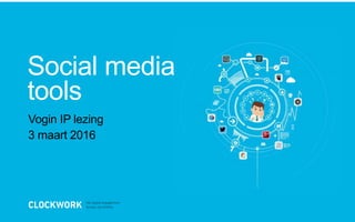 Vogin IP lezing
3 maart 2016
Social media
tools
 