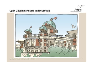 Open Government Data in der Schweiz 
Open Data in der Schweiz - VoGIS-Fachforum 2014 - 20.11.2014 10 
 