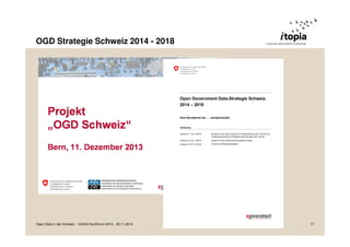 OGD Strategie Schweiz 2014 - 2018 
Open Data in der Schweiz - VoGIS-Fachforum 2014 - 20.11.2014 17 
 