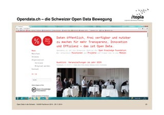Opendata.ch – die Schweizer Open Data Bewegung 
Open Data in der Schweiz - VoGIS-Fachforum 2014 - 20.11.2014 23 
 