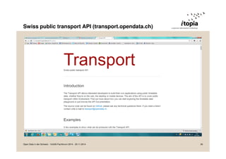 Swiss public transport API (transport.opendata.ch) 
Open Data in der Schweiz - VoGIS-Fachforum 2014 - 20.11.2014 26 
 